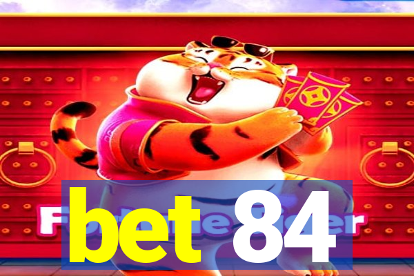 bet 84